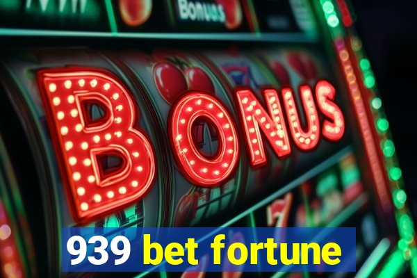 939 bet fortune